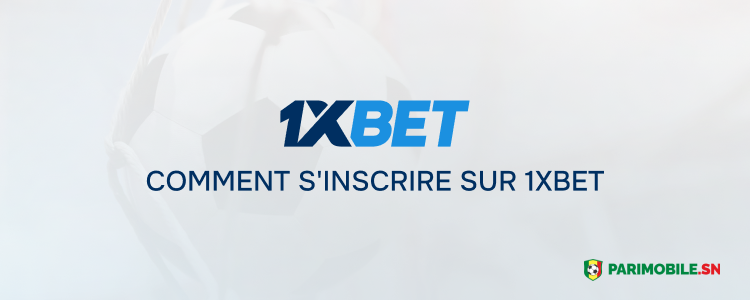 Comment s'inscrire sur 1xBet Parimobile Sénégal 1xBet