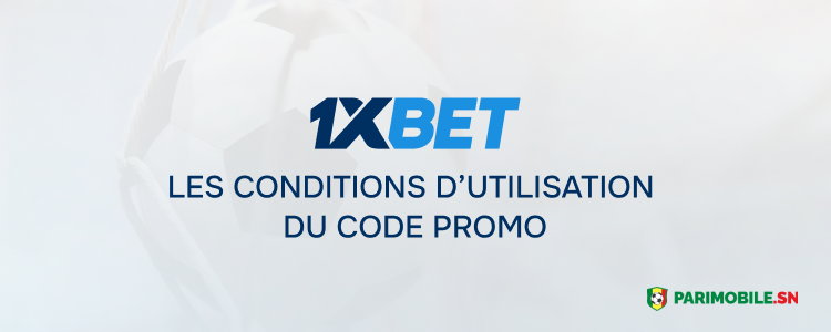 Les conditions d’utilisation du code promo Parimobile Sénégal 1xBet